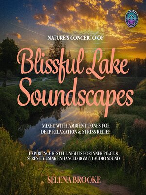 cover image of Nature's Concerto of Blissful Lake Soundscapes Mixed with Ambient Tones for Deep Relaxation & Stress Relief
